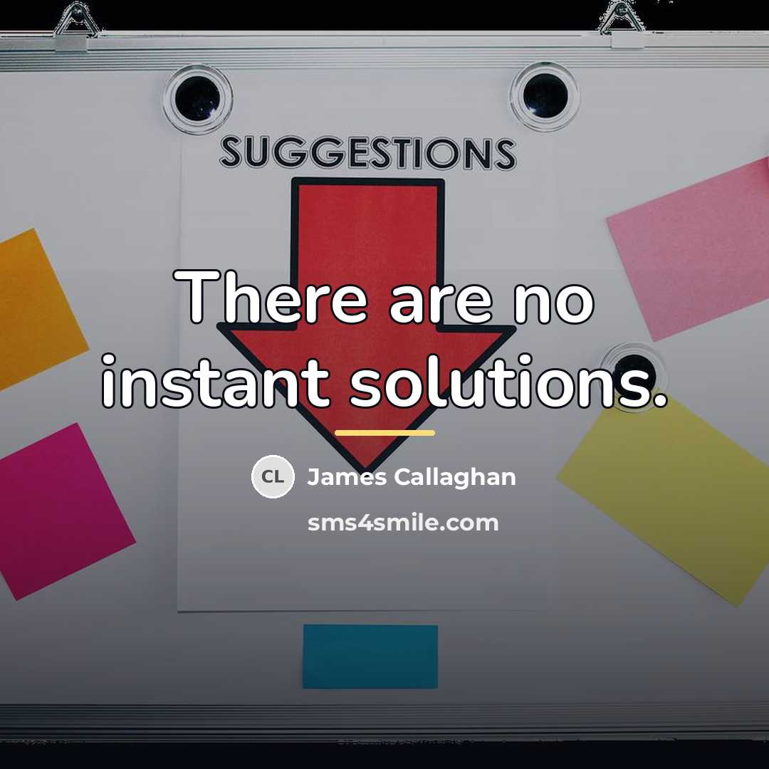 “There are no instant solutions.…” quote by James Callaghan