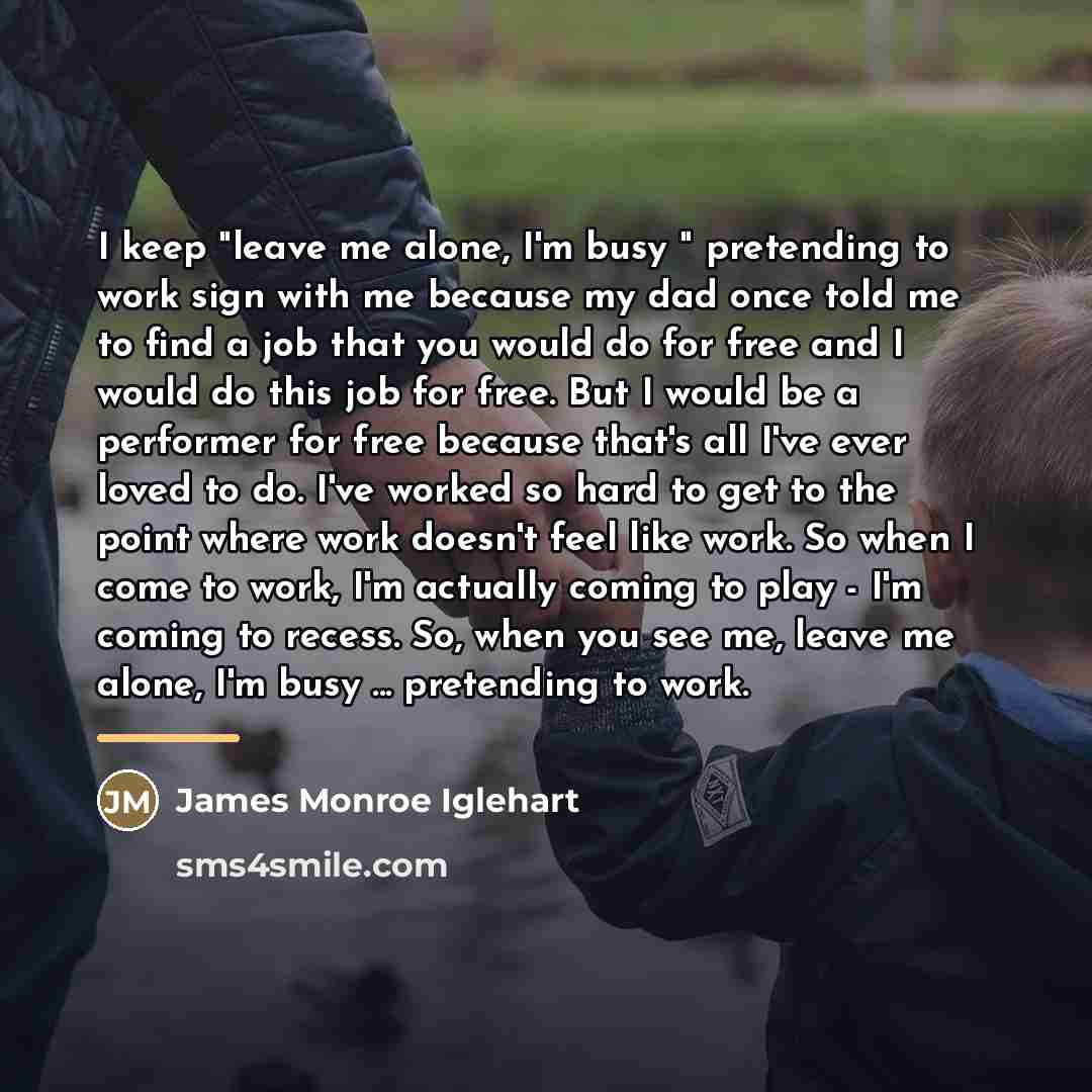 “I keep "leave me alone, I'm busy " pretending to…” quote by James Monroe Iglehart