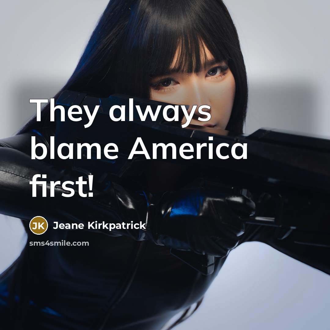 “They always blame America first!…” quote by Jeane Kirkpatrick