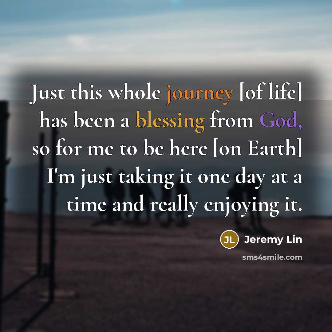 “Just this whole journey [of life] has been a blessing…” quote by Jeremy Lin