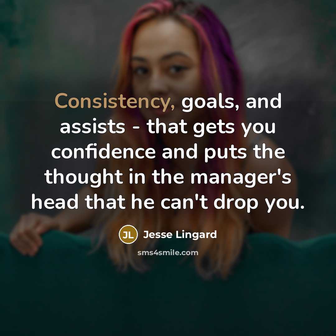 “Consistency, goals, and assists - that gets you confidence and…” quote by Jesse Lingard