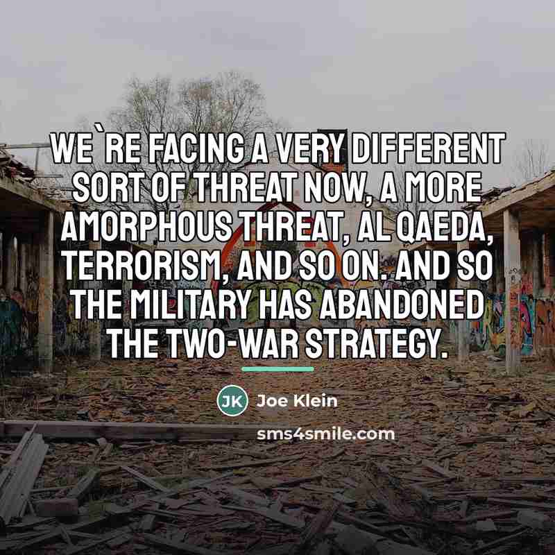 “We`re facing a very different sort of threat now, a…” quote by Joe Klein