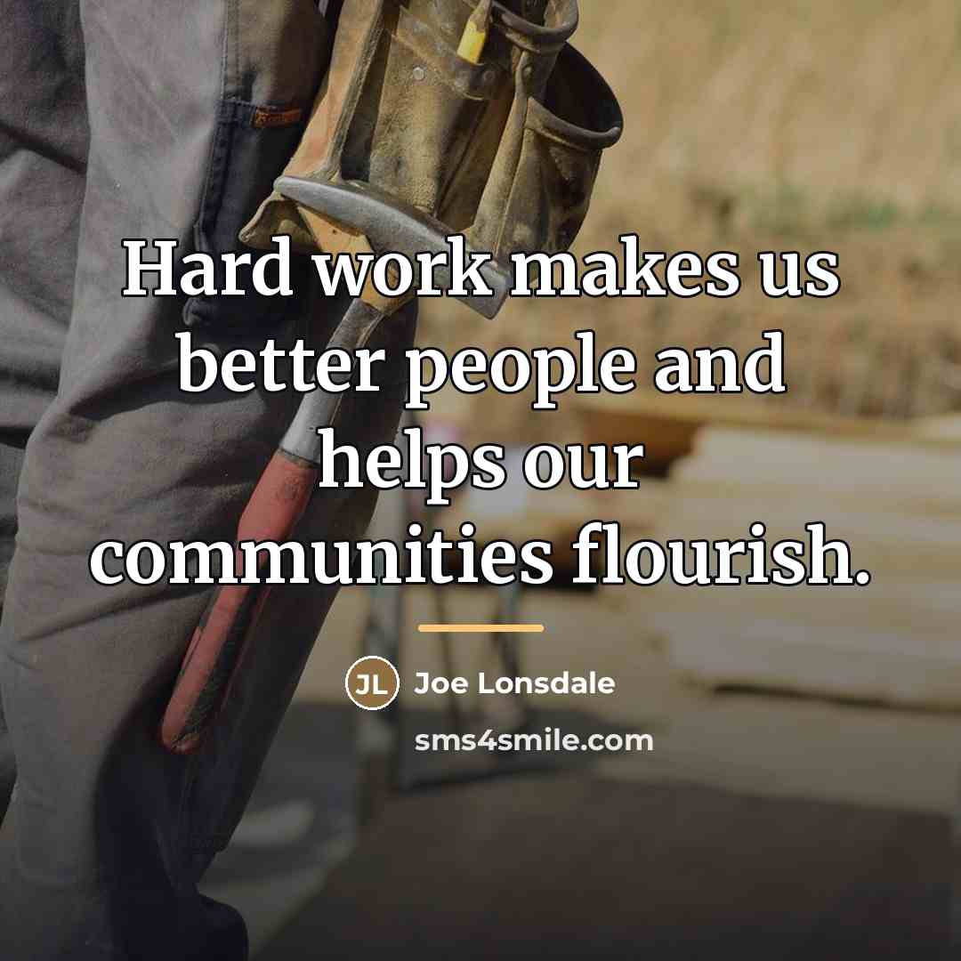 “Hard work makes us better people and helps our communities…” quote by Joe Lonsdale