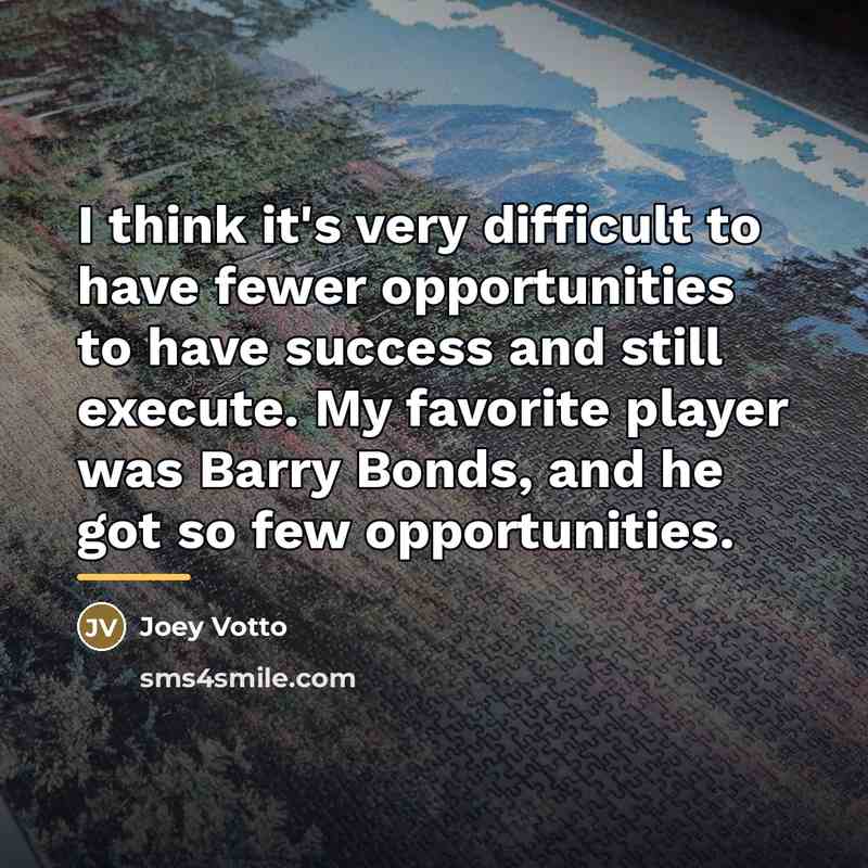 “I think it's very difficult to have fewer opportunities to…” quote by Joey Votto