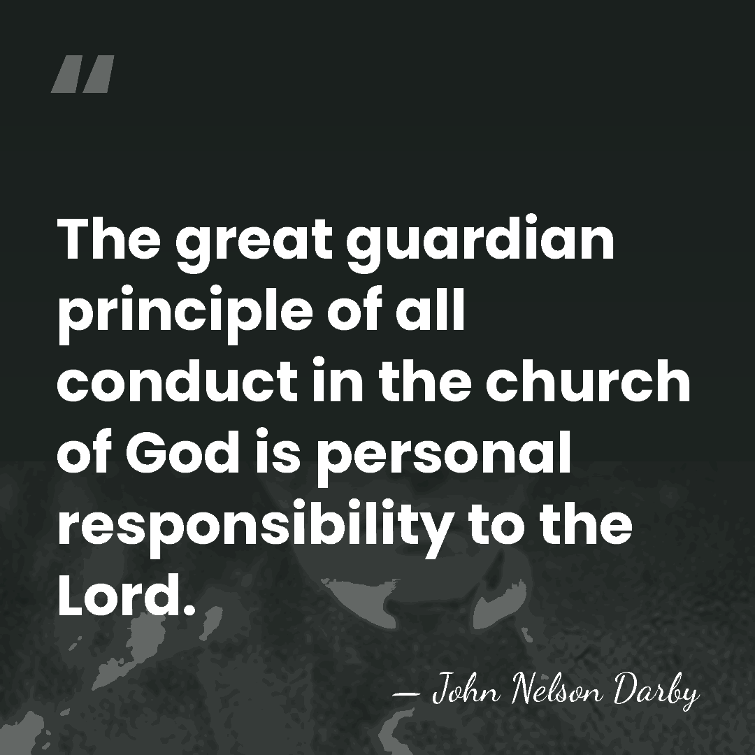 The great guardian principle of all conduct in the church of God&hellip; - John Nelson Darby