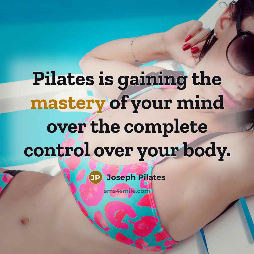 “Pilates is gaining the mastery of your mind over the…” quote by Joseph Pilates