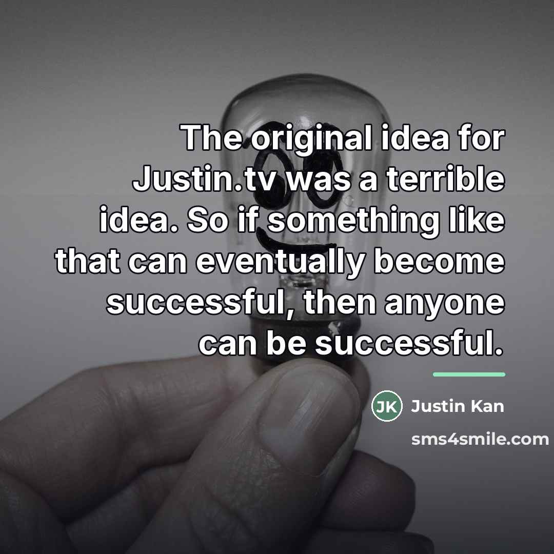 “The original idea for Justin.tv was a terrible idea. So…” quote by Justin Kan