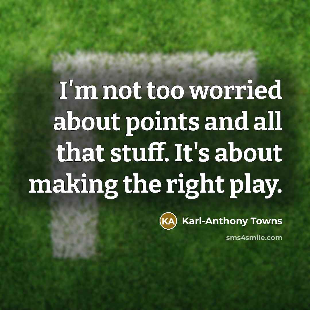 “I'm not too worried about points and all that stuff.…” quote by Karl-Anthony Towns