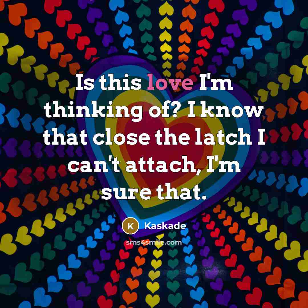 “Is this love I'm thinking of? I know that close…” quote by Kaskade