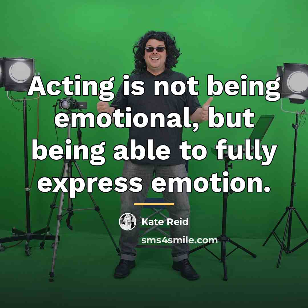 “Acting is not being emotional, but being able to fully…” quote by Anonymous