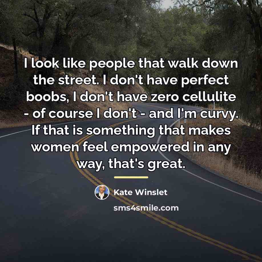 “I look like people that walk down the street. I…” quote by Kate Winslet