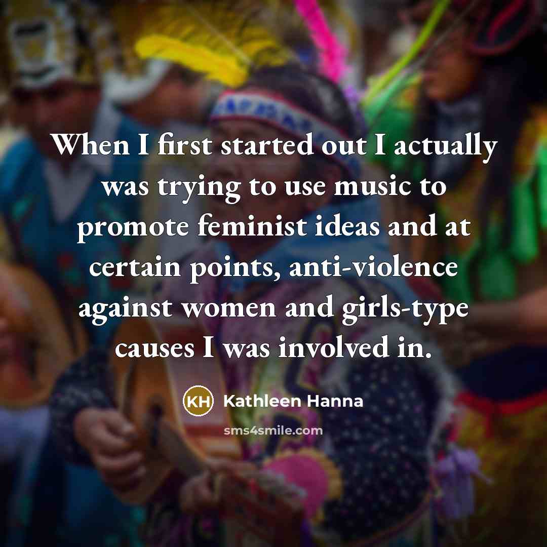 “When I first started out I actually was trying to…” quote by Kathleen Hanna
