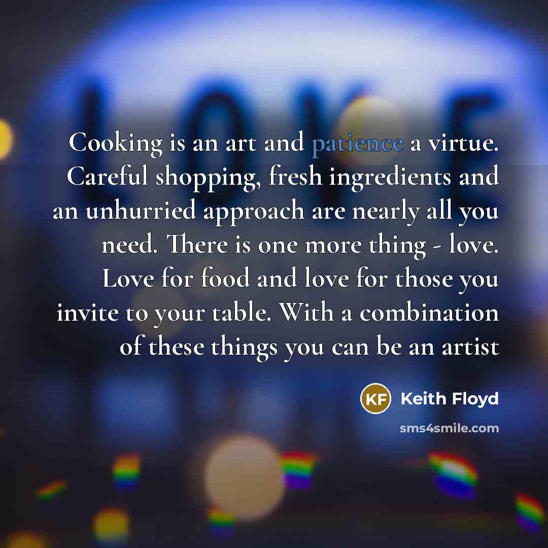 “Cooking is an art and patience a virtue. Careful shopping,…” quote by Keith Floyd