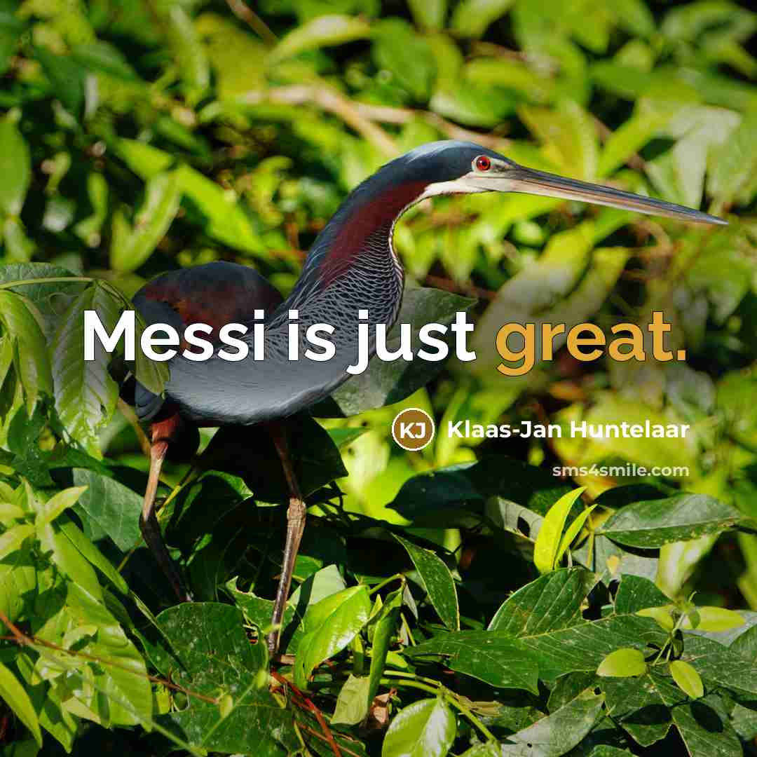 “Messi is just great.…” quote by Klaas-Jan Huntelaar