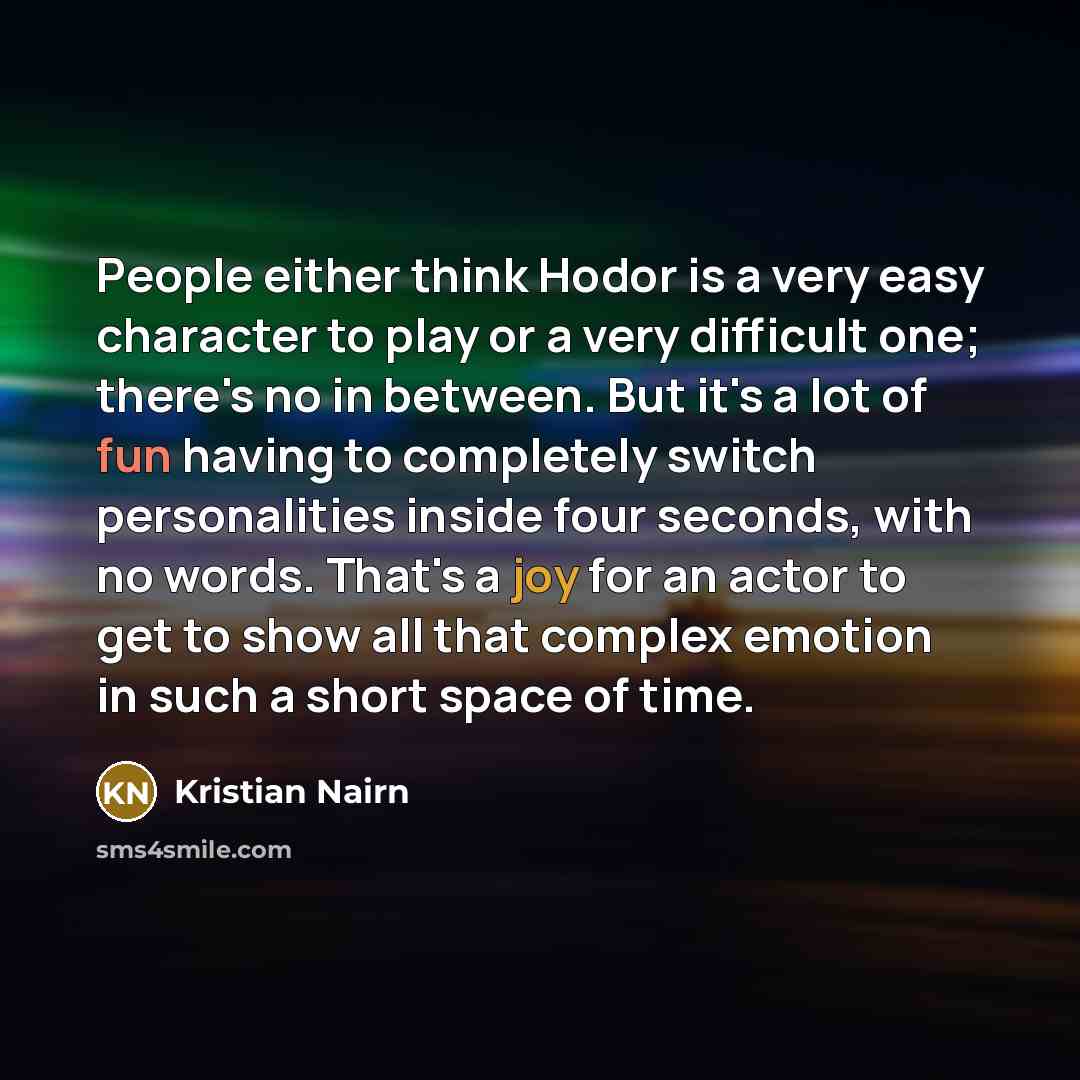 “People either think Hodor is a very easy character to…” quote by Kristian Nairn
