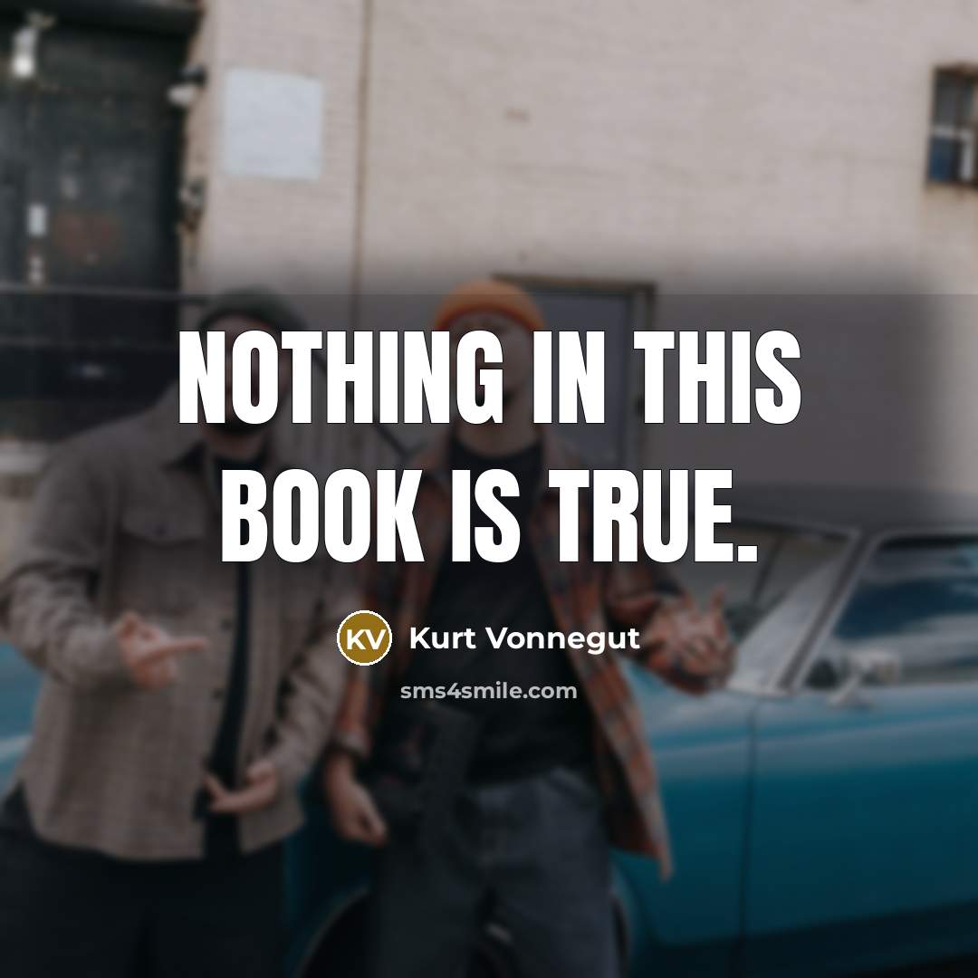 “Nothing in this book is true.…” quote by Kurt Vonnegut