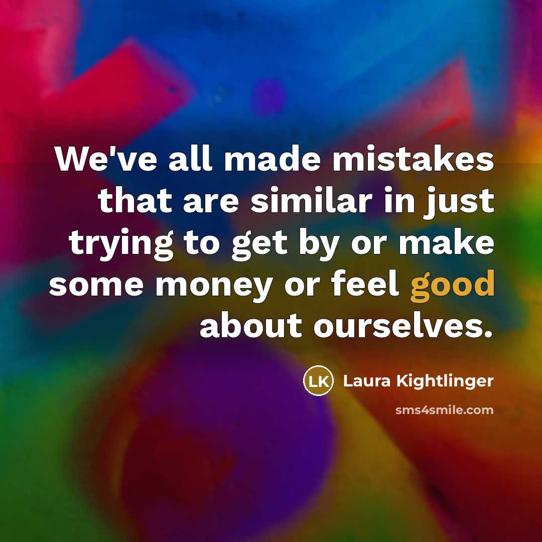 “We've all made mistakes that are similar in just trying…” quote by Laura Kightlinger