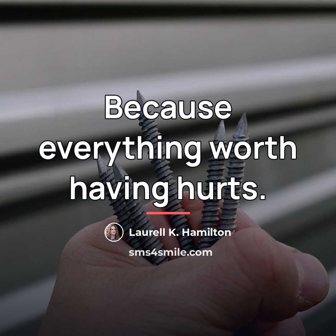 “Because everything worth having hurts.…” quote by Laurell K. Hamilton
