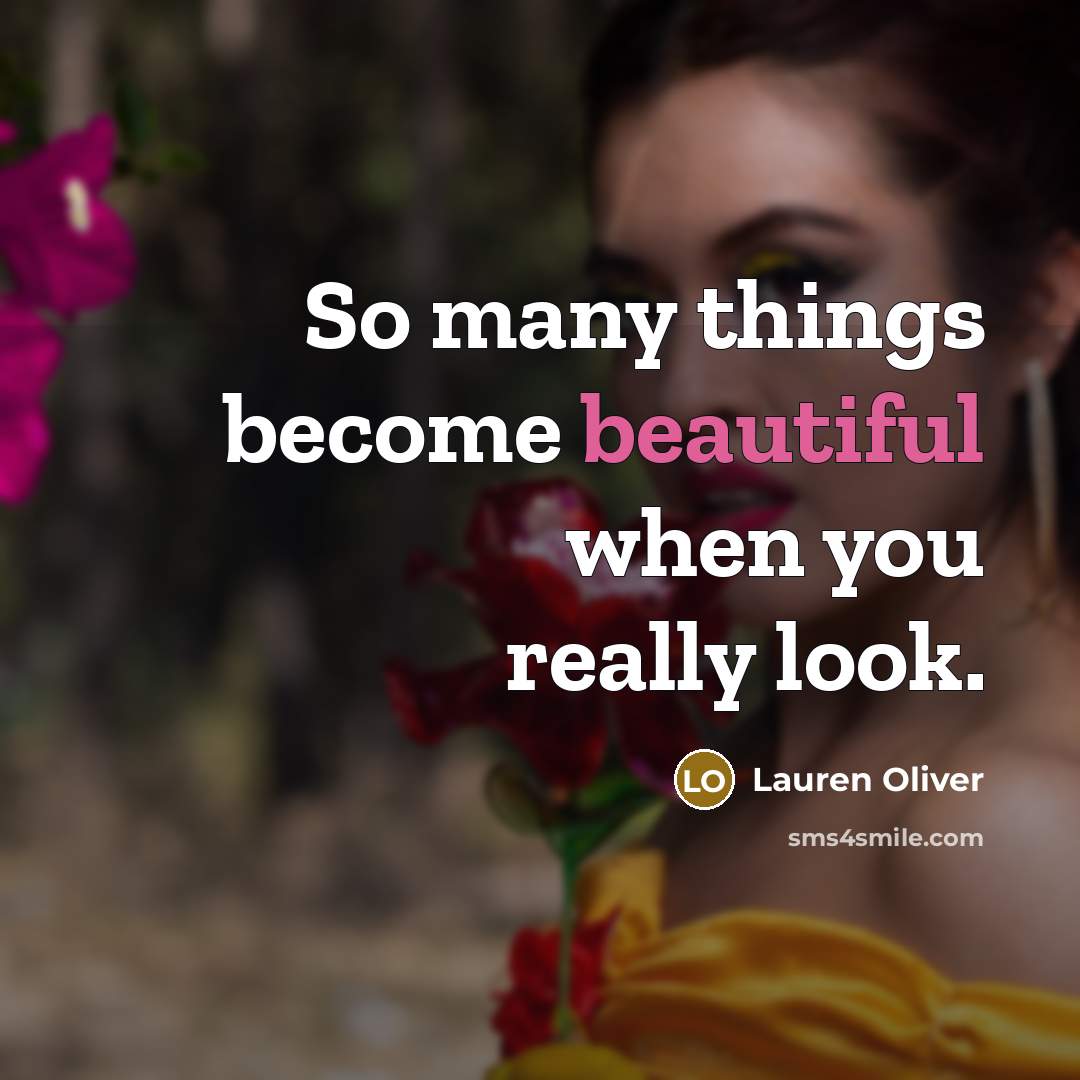 “So many things become beautiful when you really look.…” quote by Lauren Oliver
