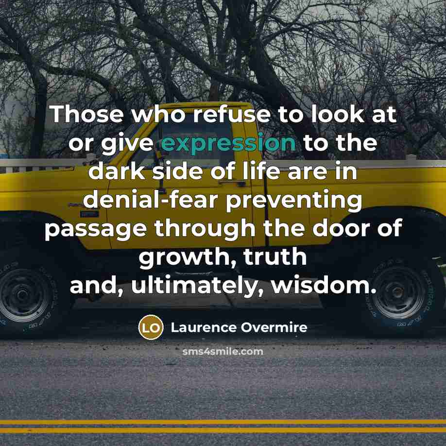 “Those who refuse to look at or give expression to…” quote by Laurence Overmire