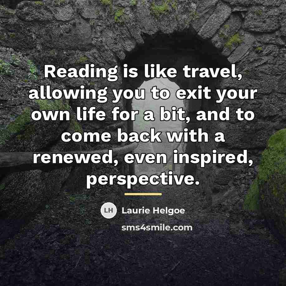 “Reading is like travel, allowing you to exit your own…” quote by Laurie Helgoe