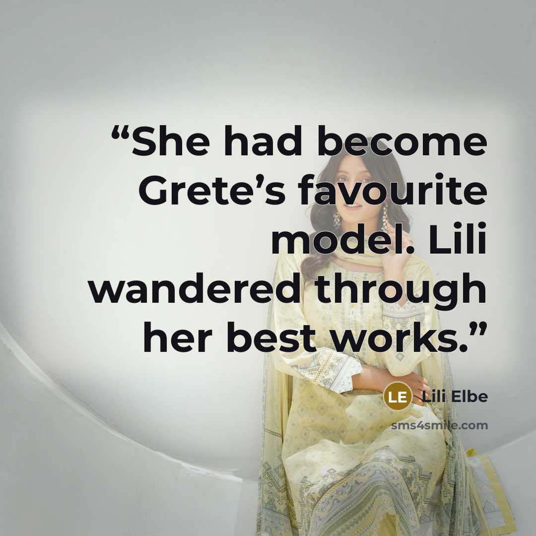 “She had become Grete’s favourite model. Lili wandered through her best works.” quote by Lili Elbe