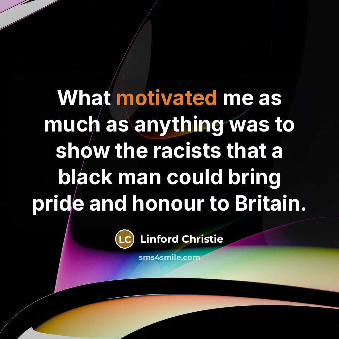 “What motivated me as much as anything was to show…” quote by Linford Christie