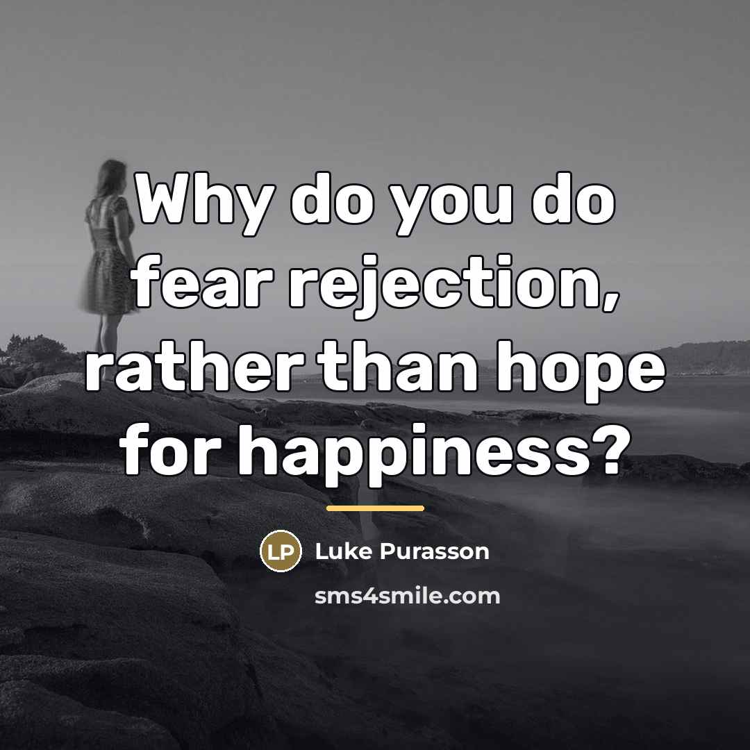 “Why do you do fear rejection, rather than hope for…” quote by Luke Purasson