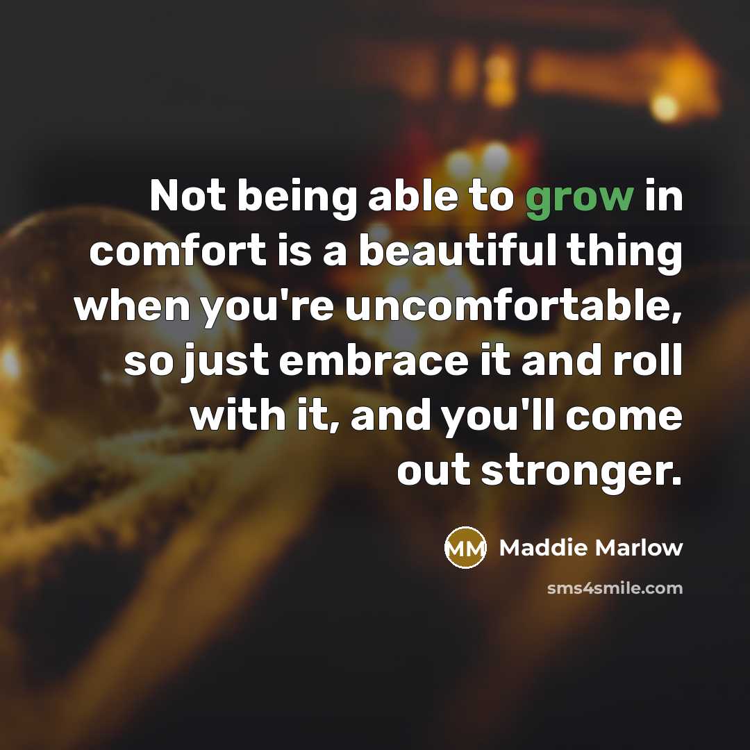 “Not being able to grow in comfort is a beautiful…” quote by Maddie Marlow