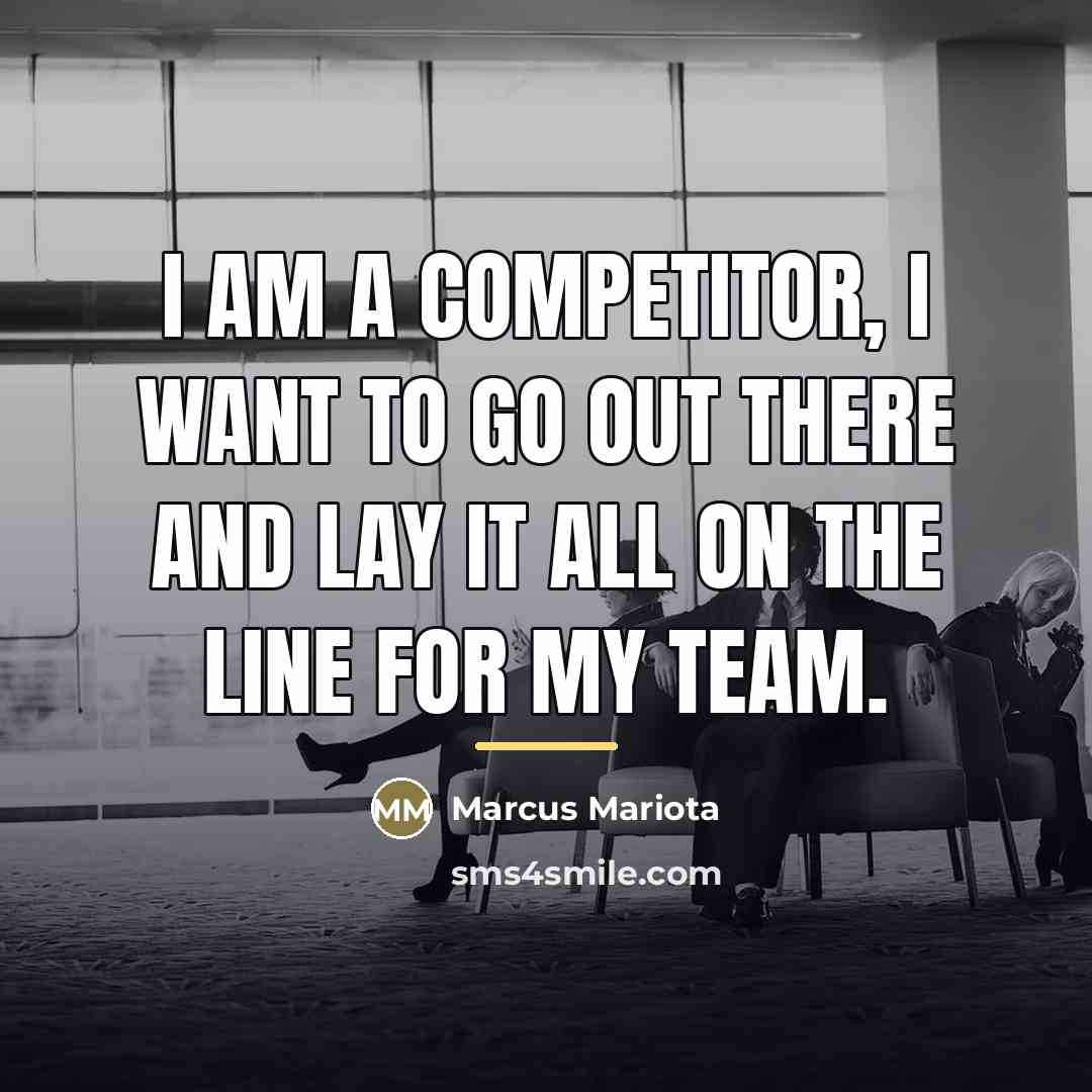 “I am a competitor, I want to go out there…” quote by Marcus Mariota