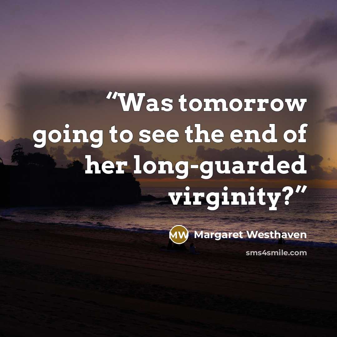 “Was tomorrow going to see the end of her long-guarded virginity?” quote by Margaret Westhaven