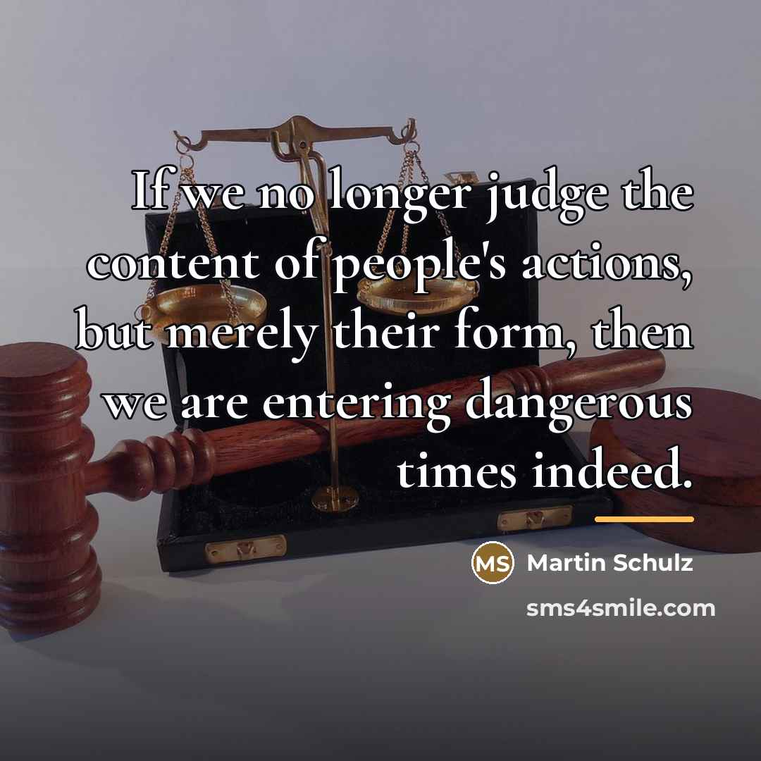 “If we no longer judge the content of people's actions,…” quote by Martin Schulz