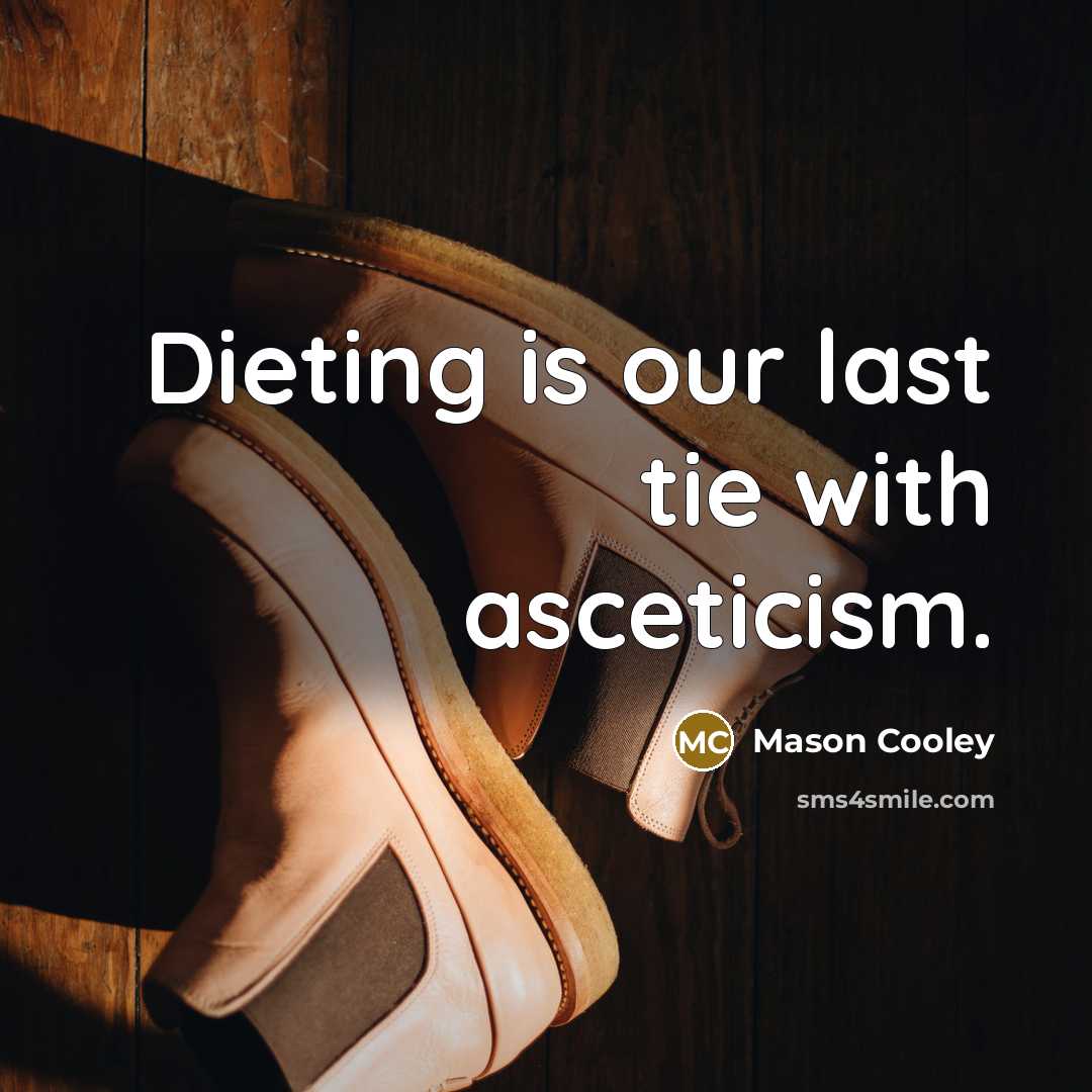 “Dieting is our last tie with asceticism.…” quote by Mason Cooley