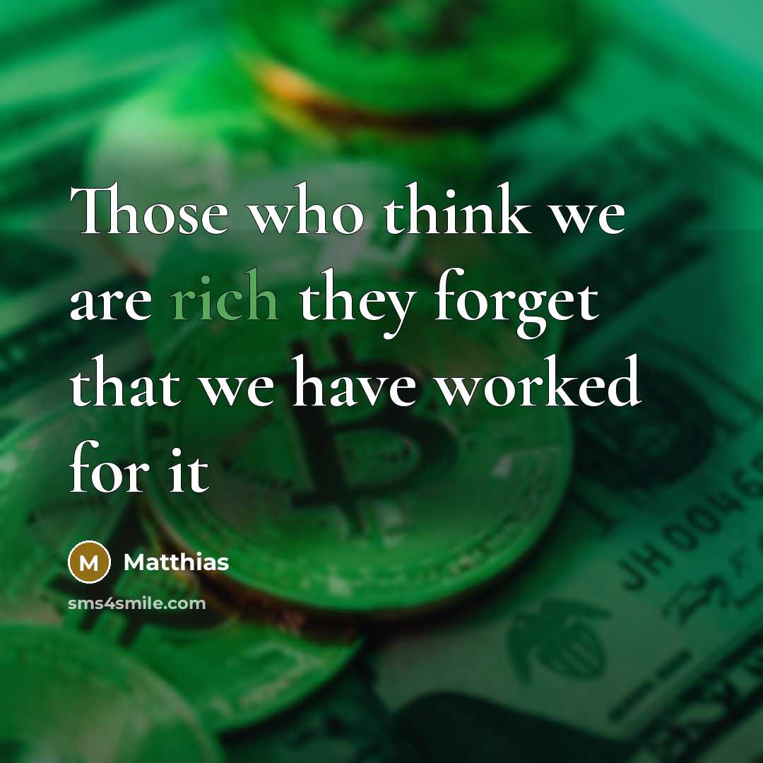 “Those who think we are rich they forget that we…” quote by Matthias