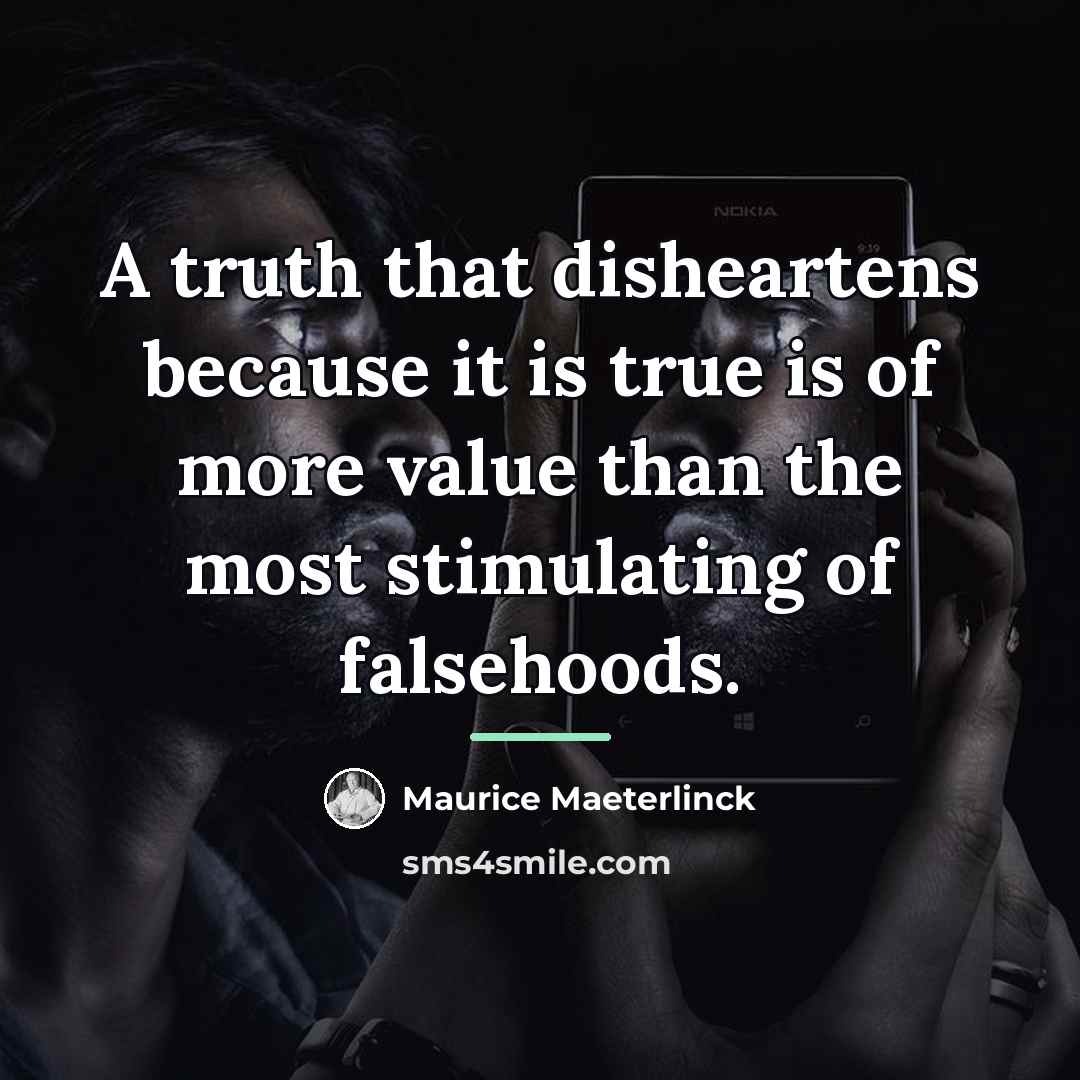“A truth that disheartens because it is true is of…” quote by Maurice Maeterlinck
