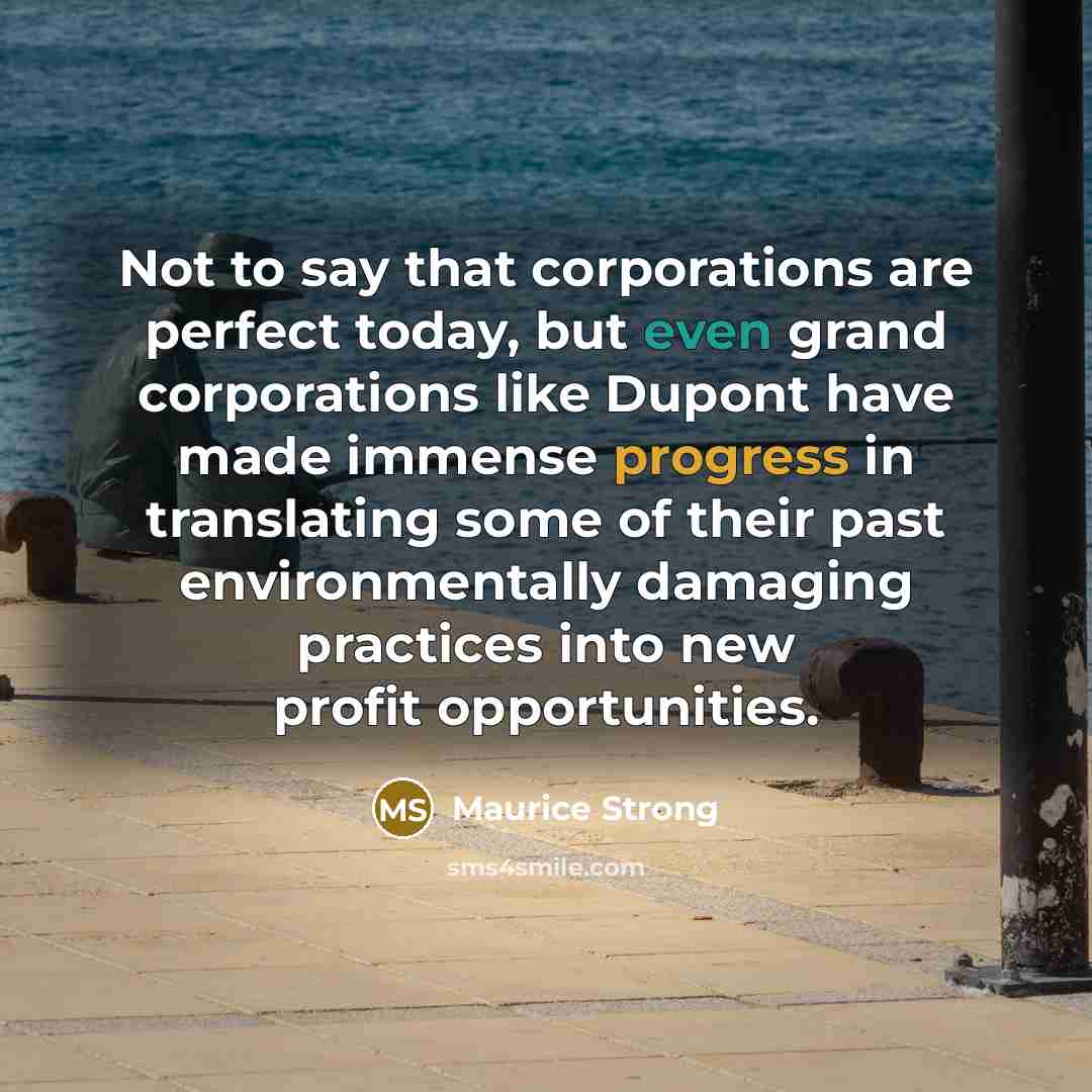 “Not to say that corporations are perfect today, but even…” quote by Maurice Strong
