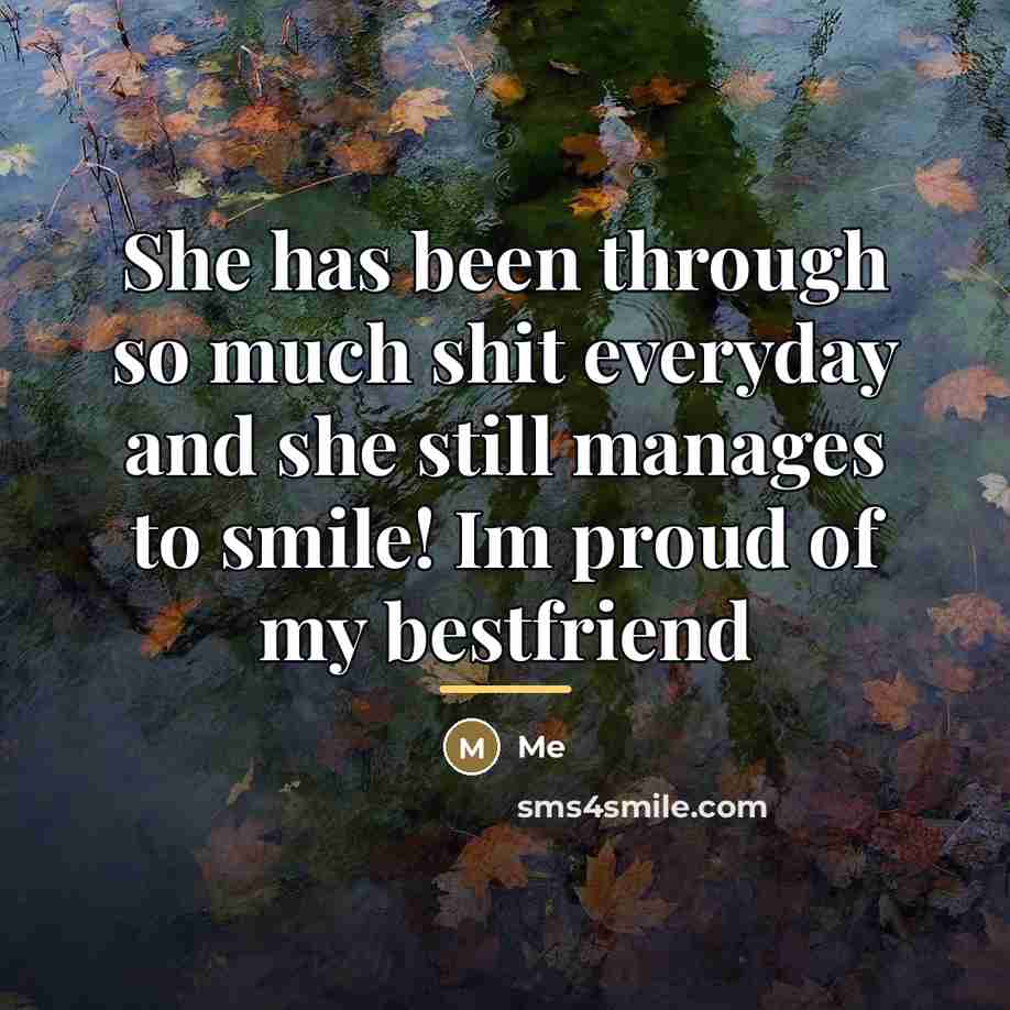 “She has been through so much shit everyday and she…” quote by Me