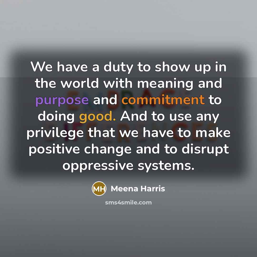 “We have a duty to show up in the world…” quote by Meena Harris