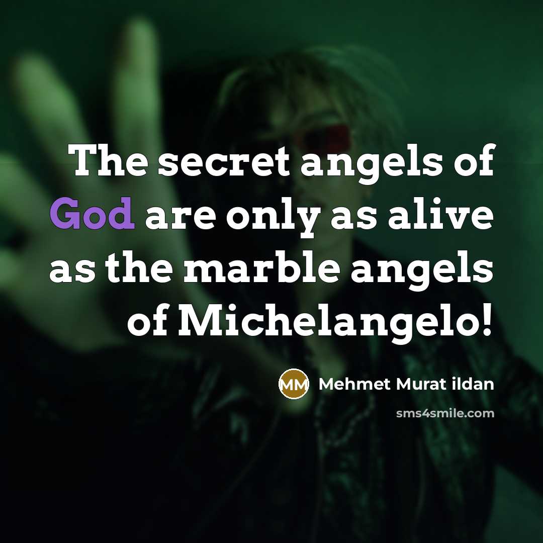 “The secret angels of God are only as alive as…” quote by Mehmet Murat Ildan