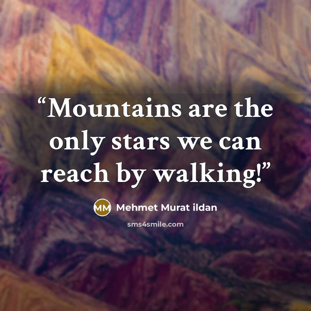 “Mountains are the only stars we can reach by walking!” quote by Mehmet Murat ildan