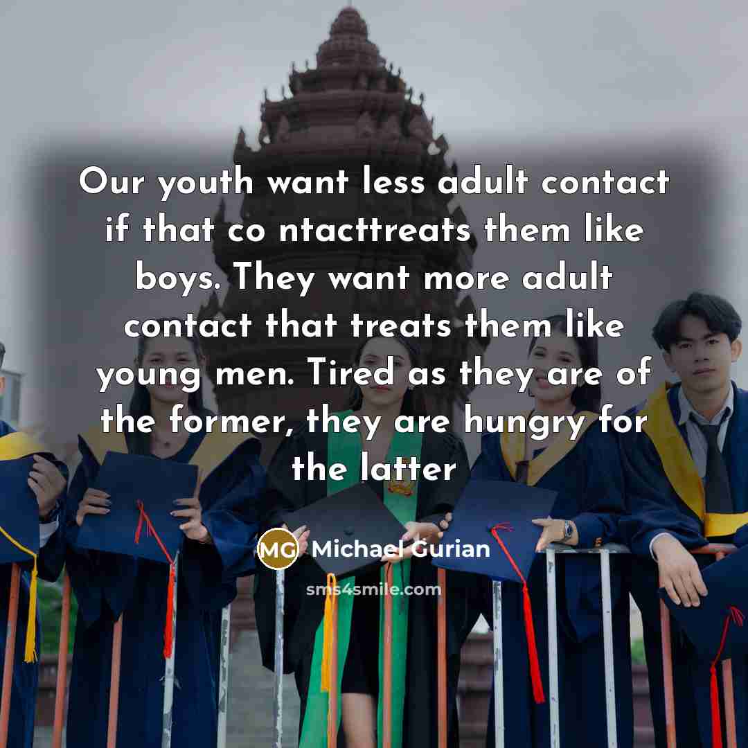 “Our youth want less adult contact if that co ntacttreats…” quote by Michael Gurian
