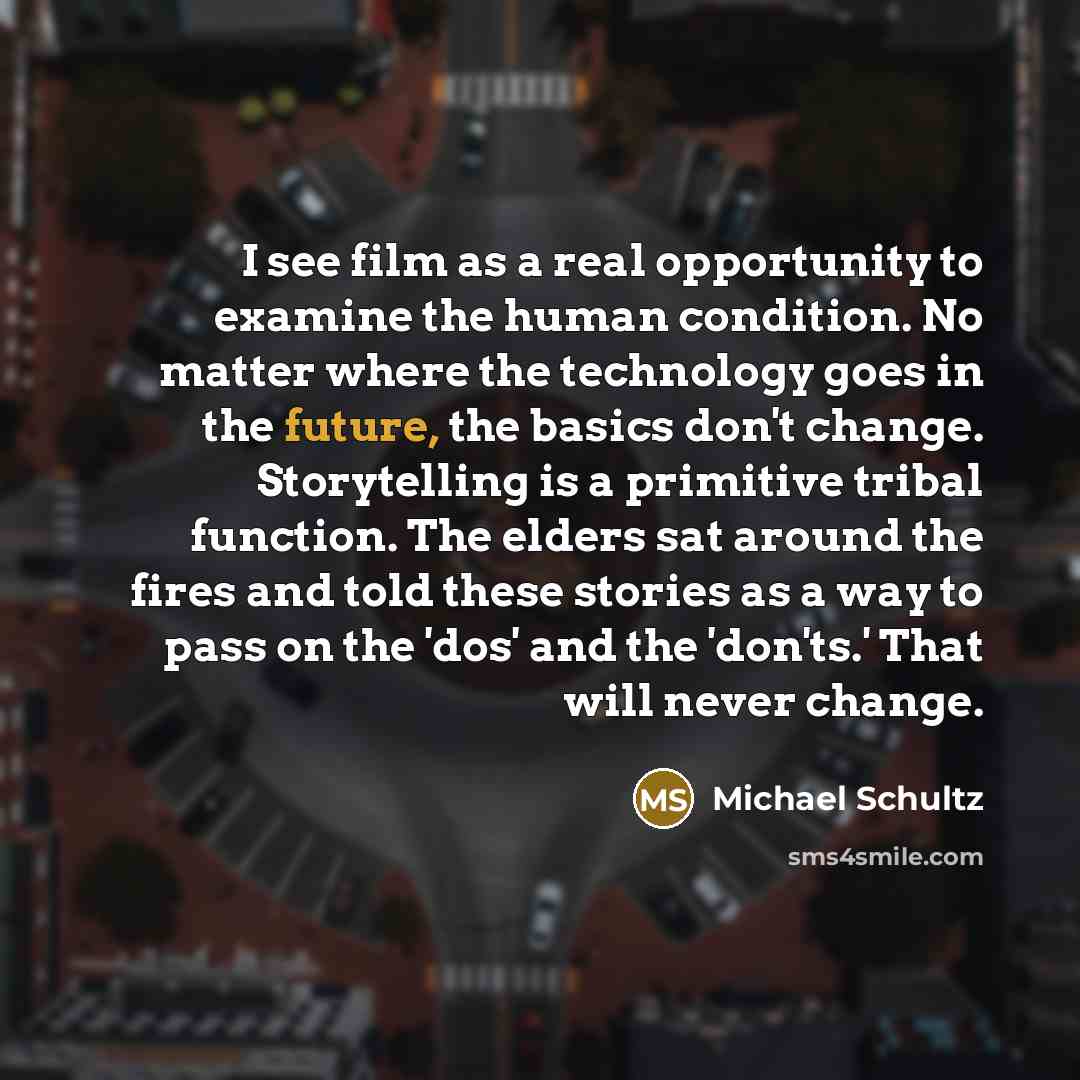 “I see film as a real opportunity to examine the…” quote by Michael Schultz