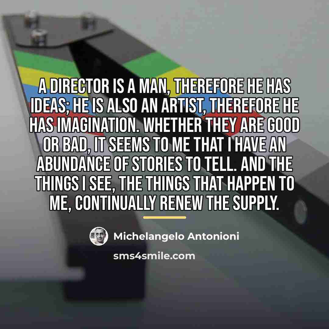 “A director is a man, therefore he has ideas; he…” quote by Michelangelo Antonioni
