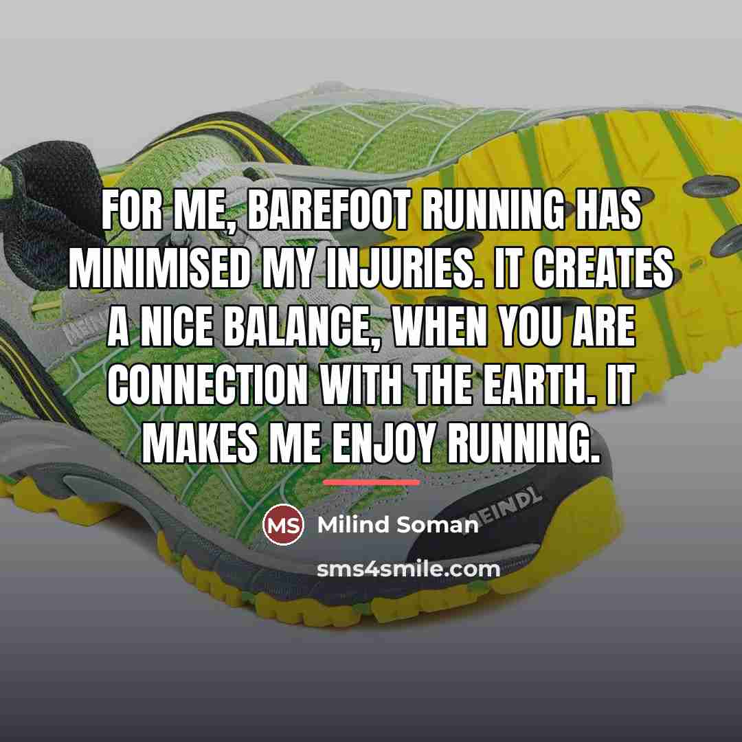 “For me, barefoot running has minimised my injuries. It creates…” quote by Milind Soman