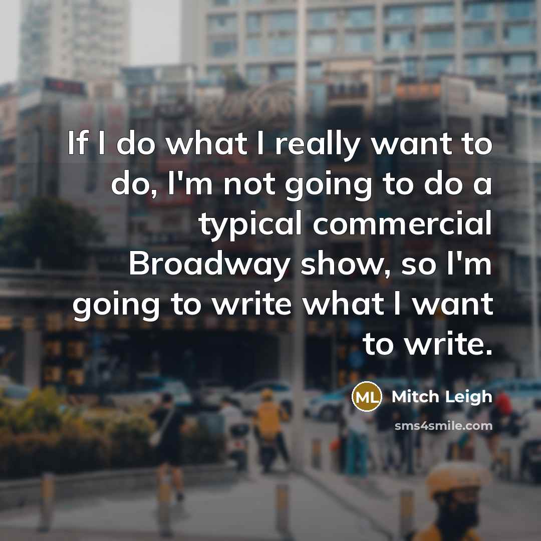 “If I do what I really want to do, I'm…” quote by Mitch Leigh