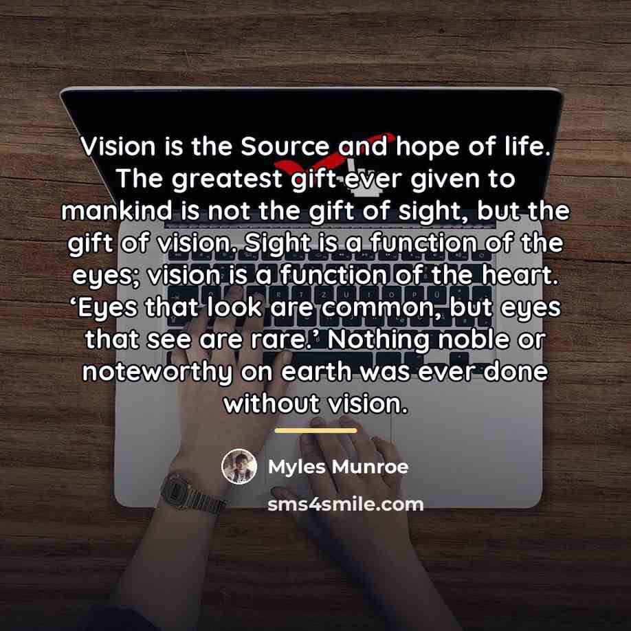 “Vision is the Source and hope of life. The greatest…” quote by Myles Munroe