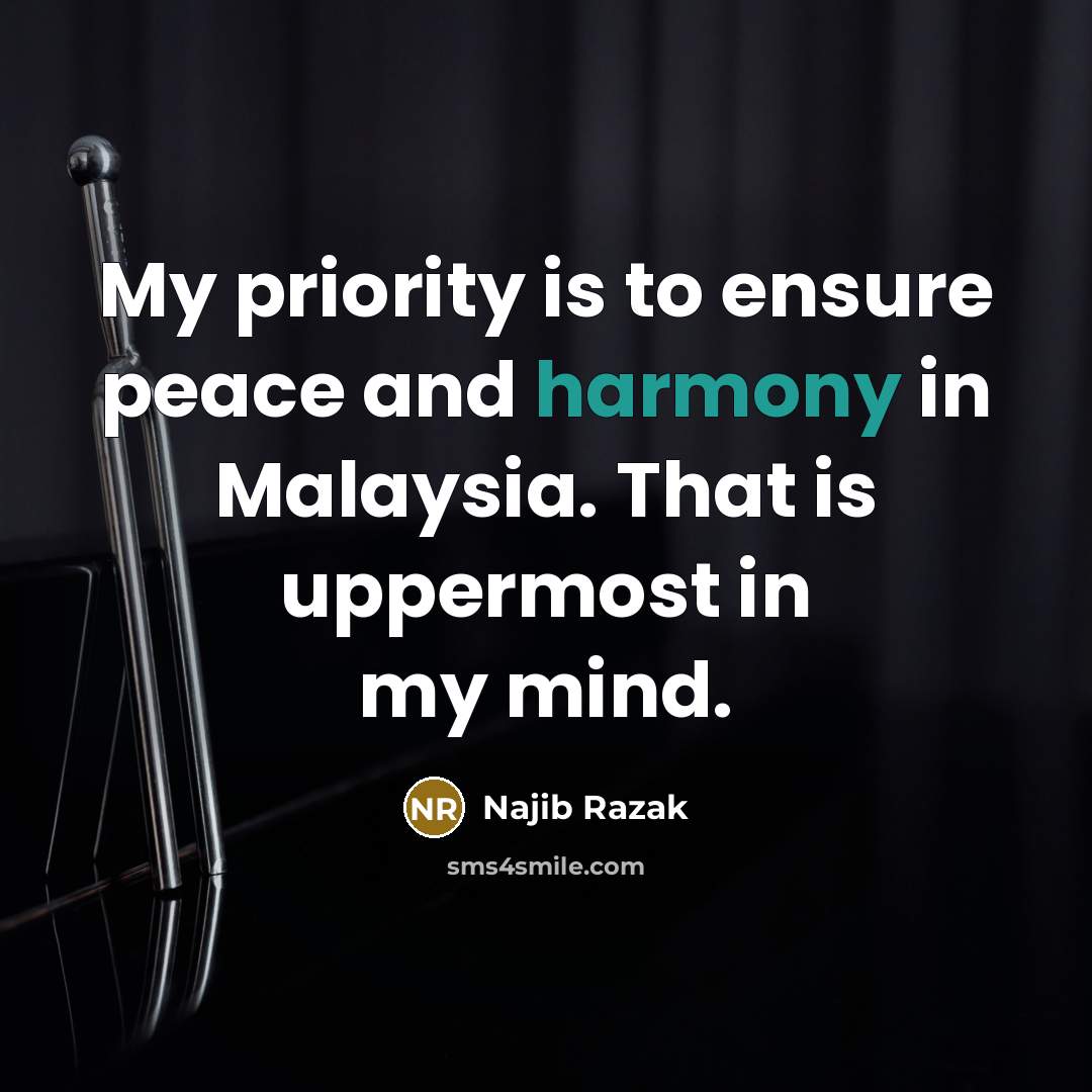 “My priority is to ensure peace and harmony in Malaysia.…” quote by Najib Razak
