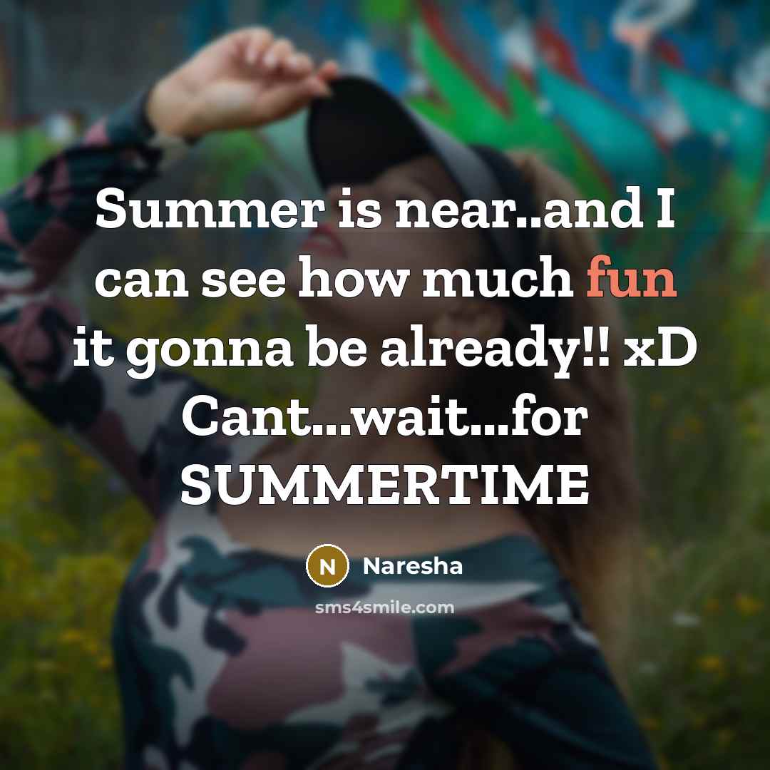 “Summer is near..and I can see how much fun it gonna be already!! xD Cant...wait...for SUMMERTIME” quote by Naresha