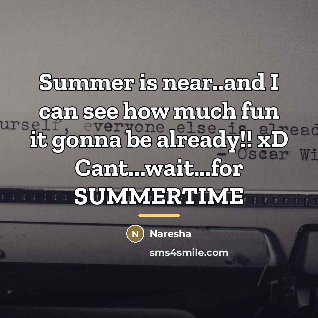 “Summer is near..and I can see how much fun it…” quote by Naresha