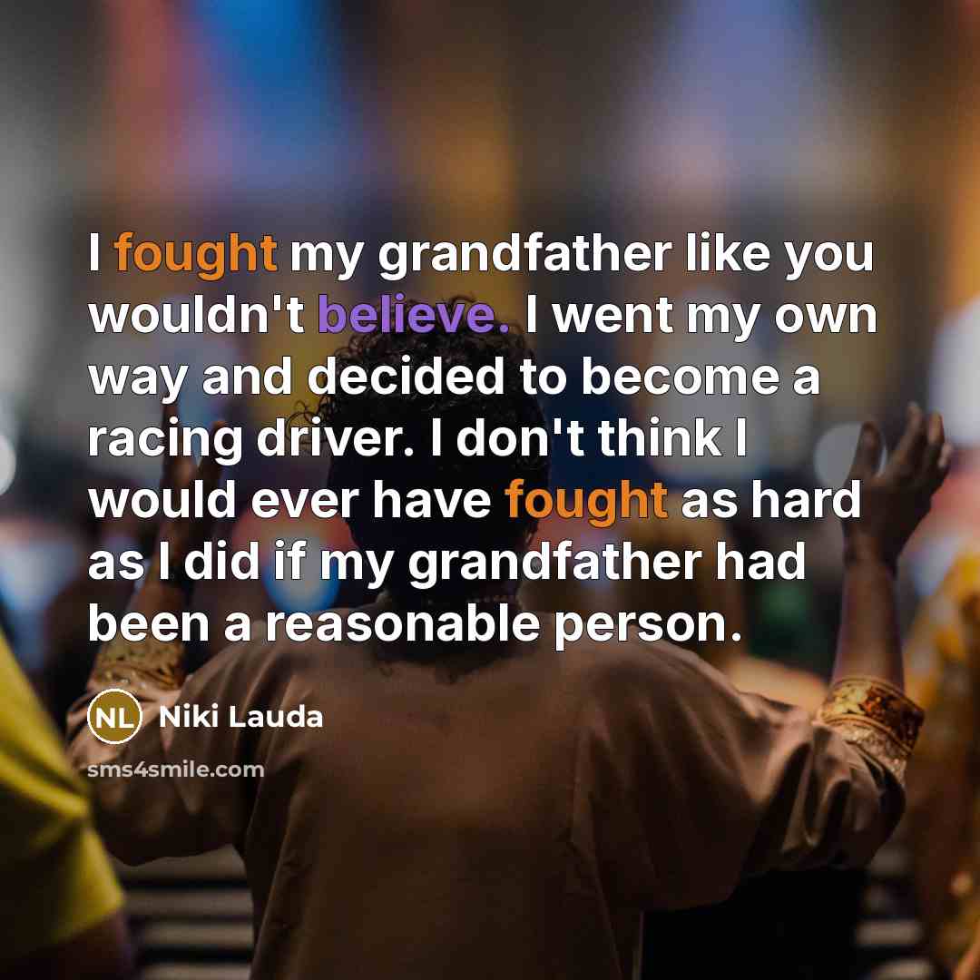 “I fought my grandfather like you wouldn't believe. I went…” quote by Niki Lauda